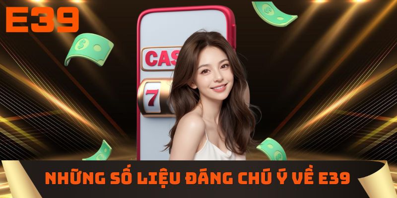 Những số liệu đáng chú ý về E39